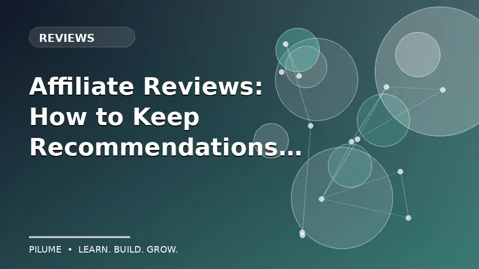 Affiliate Reviews: How to Keep Recommendations Trustworthy