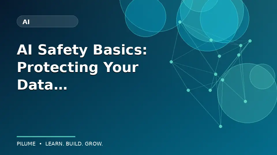 AI Safety Basics: Protecting Your Data While Using Smart Tools