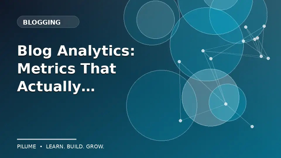 Blog Analytics: Metrics That Actually Help Decisions