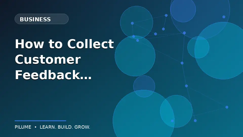 How to Collect Customer Feedback That Leads to Action