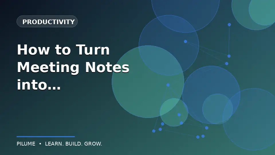 How to Turn Meeting Notes into Real Follow-Up