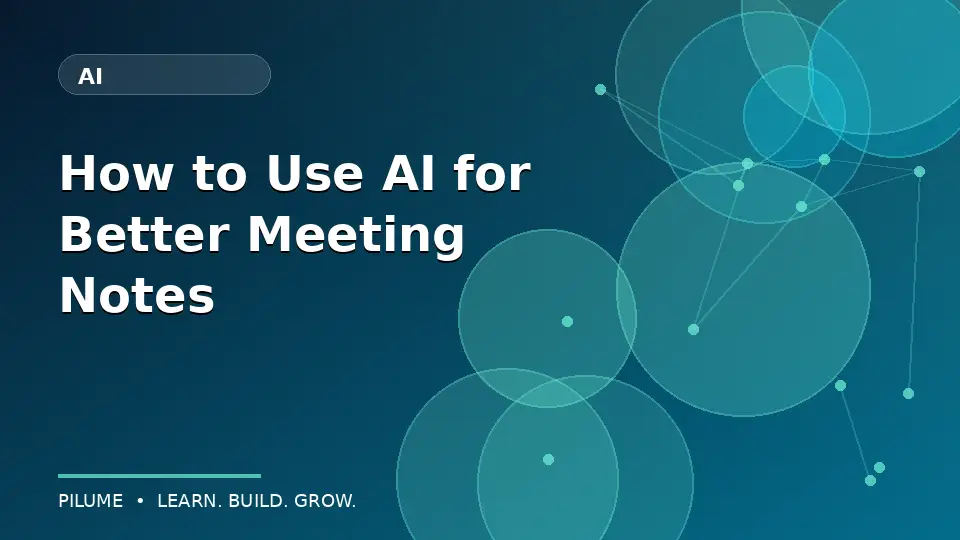 How to Use AI for Better Meeting Notes