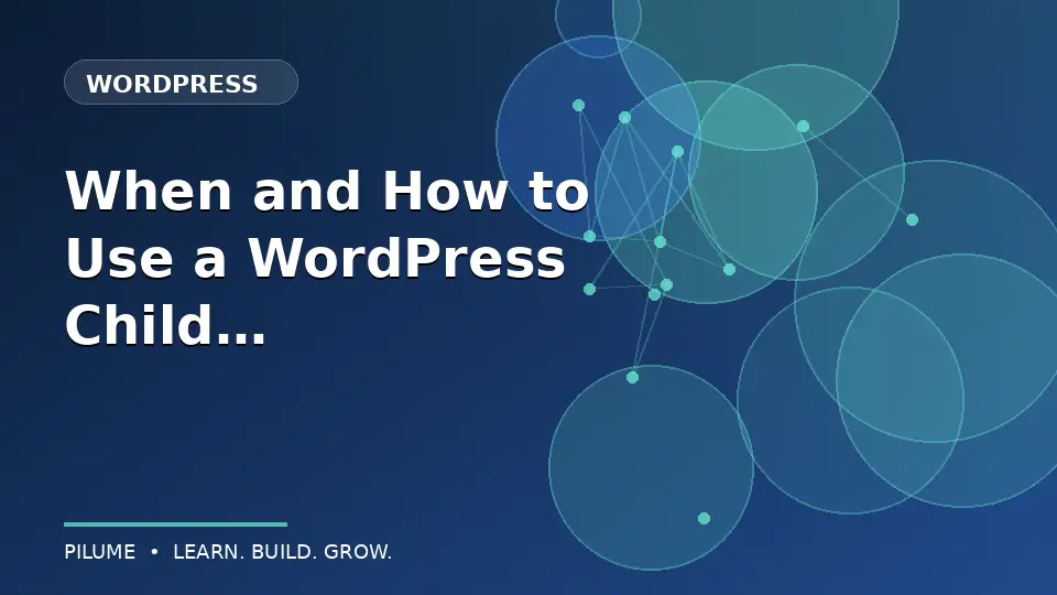 When and How to Use a WordPress Child Theme