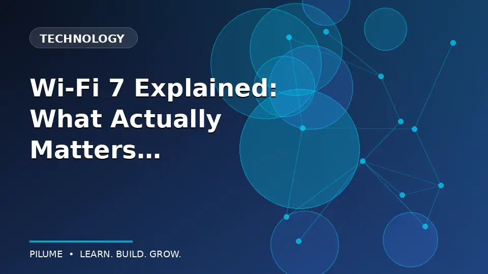 Wi-Fi 7 Explained: What Actually Matters at Home