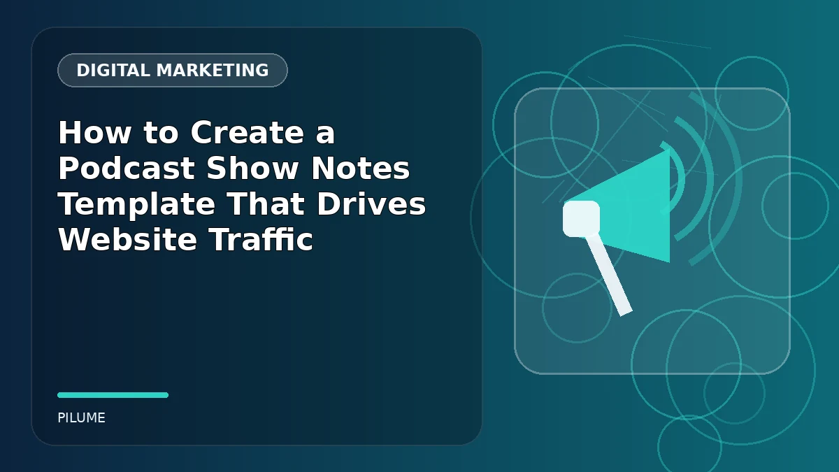 Topic-specific digital marketing illustration for How to Create a Podcast Show Notes Template That Drives Website Traffic