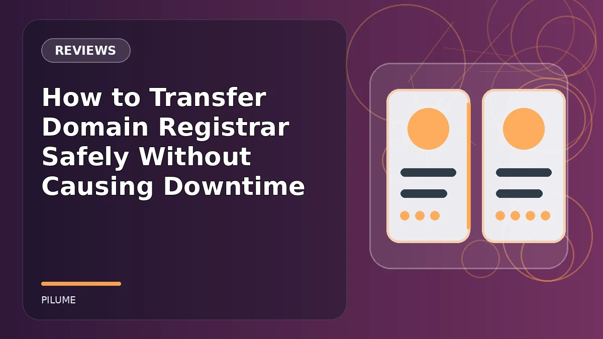 Topic-specific reviews illustration for How to Transfer Domain Registrar Safely Without Causing Downtime